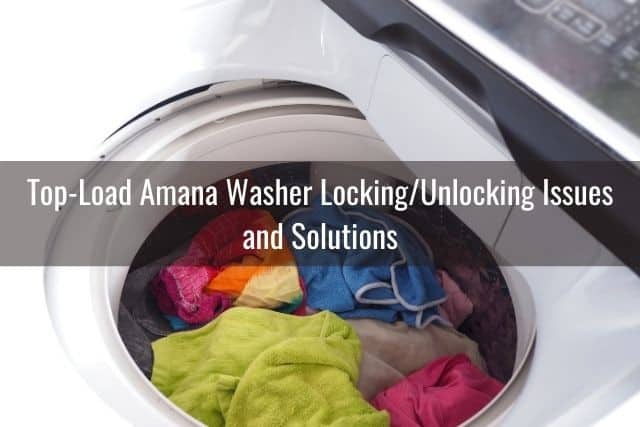 Top-Load Amana Washer Locking/Unlocking Issues and Solutions