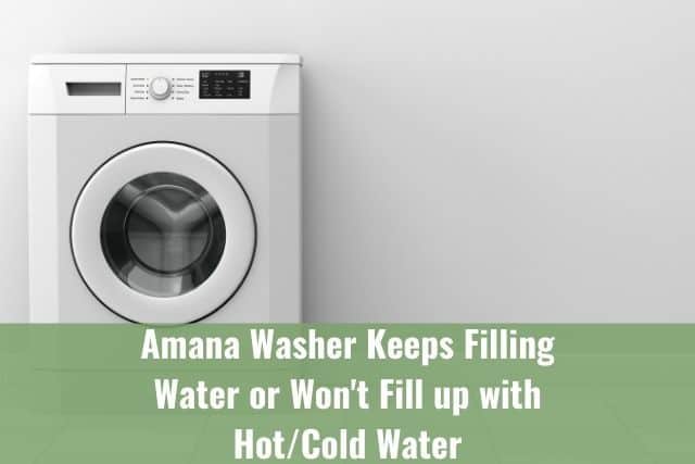 Amana Washer Keeps Filling Water or Won't Fill up with Hot/Cold Water