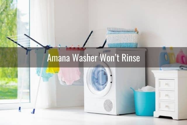 Amana Washer Won't Rinse