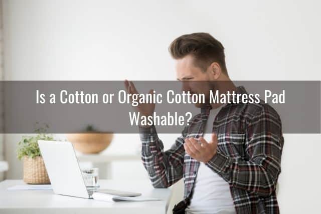Is a Cotton or Organic Cotton Mattress Pad Washable?
