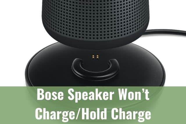 Bose Speaker Won’t Charge/Hold Charge