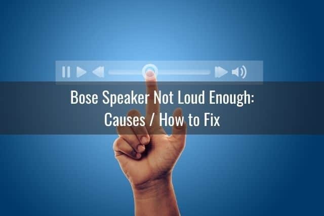 Bose Speaker Not Loud Enough: Causes / How to Fix
