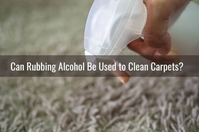 Can Rubbing Alcohol Be Used to Clean Carpets?