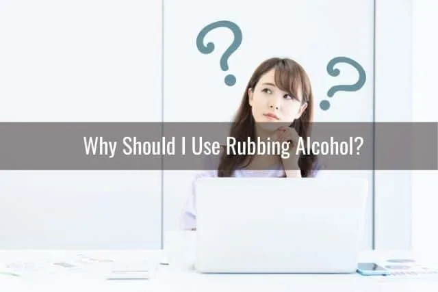 Why Should I Use Rubbing Alcohol?