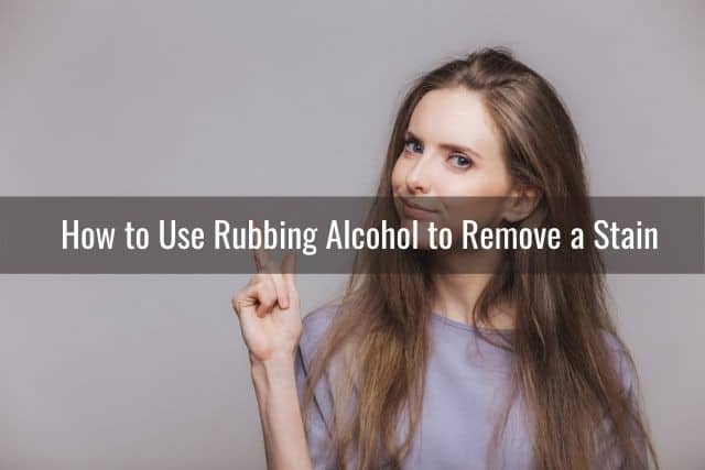 How to Use Rubbing Alcohol to Remove a Stain