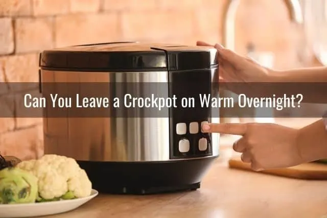 Can You Leave a Crockpot on Warm Overnight?