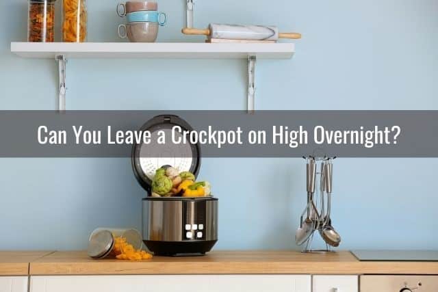 Can You Leave a Crockpot on High Overnight?