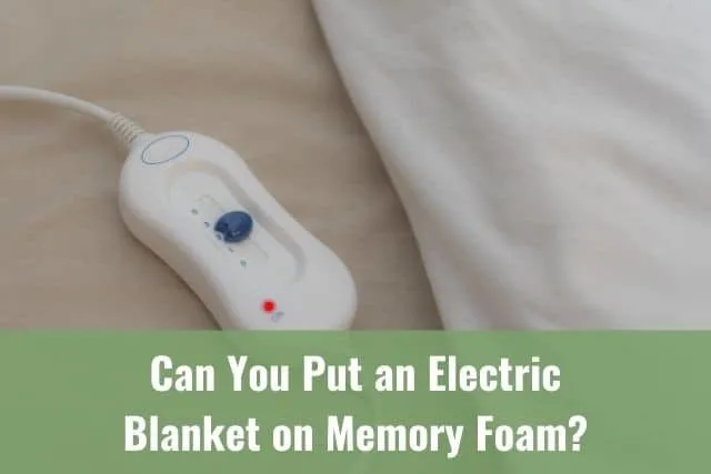 Can You Put an Electric Blanket on Memory Foam?