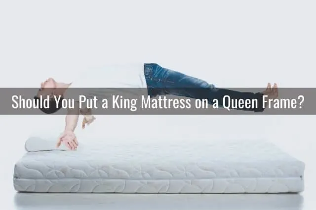 Should You Put a King Mattress on a Queen Frame?