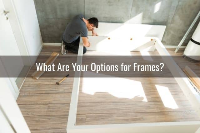 What Are Your Options for Frames?