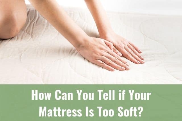 How Can You Tell if Your Mattress Is Too Soft?