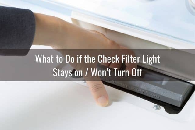 What to Do if the Check Filter Light Stays on/Won’t Turn Off