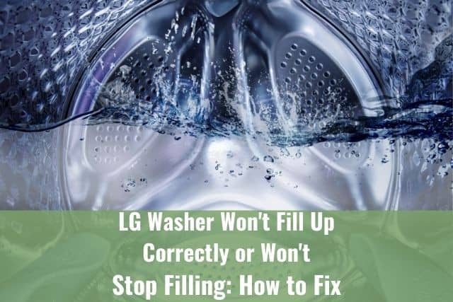 LG Washer Won't Fill Up Correctly or Won't Stop Filling: How to Fix