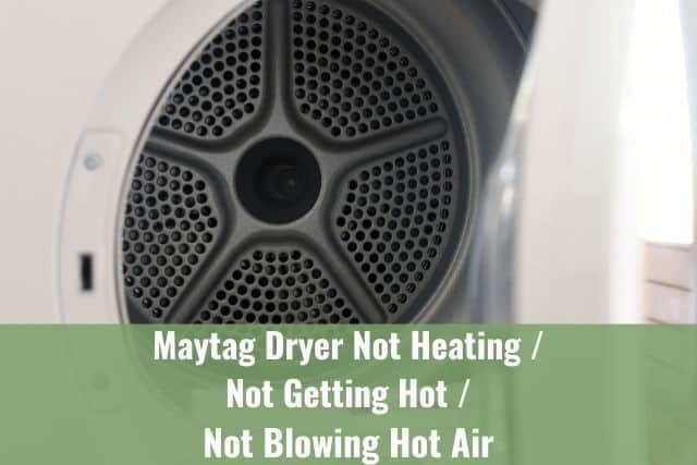Maytag Dryer Not Heating/Not Getting Hot/Not Blowing Hot Air