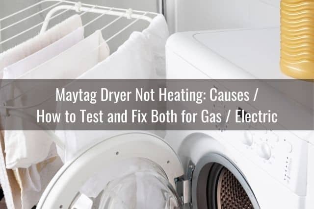 Maytag Dryer Not Heating: Causes / How to Test and Fix Both for Gas / Electric