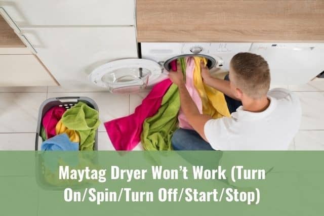Maytag Dryer Won’t Work (Turn On/Spin/Turn Off/Start/Stop)