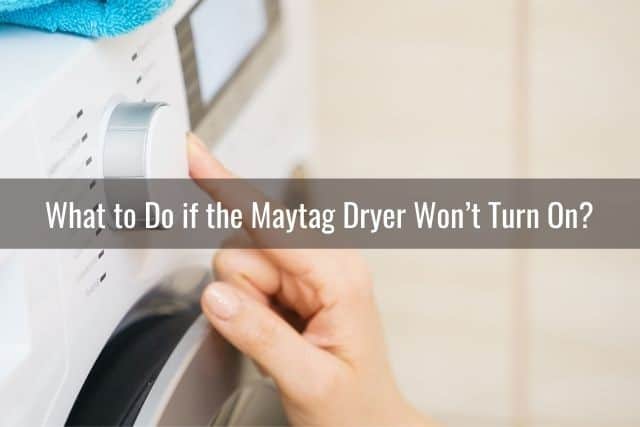 What to Do if the Maytag Dryer Won’t Turn On? 