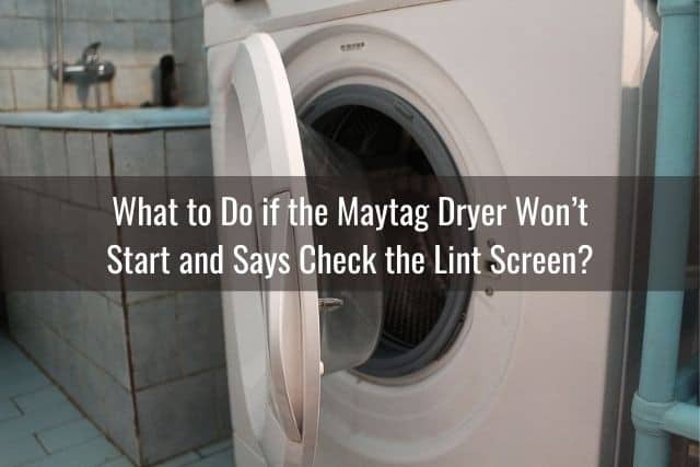 What to Do if the Maytag Dryer Won’t Start and Says Check the Lint Screen?