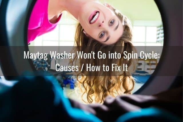 Maytag Washer Won't Go into Spin Cycle: Causes / How to Fix It