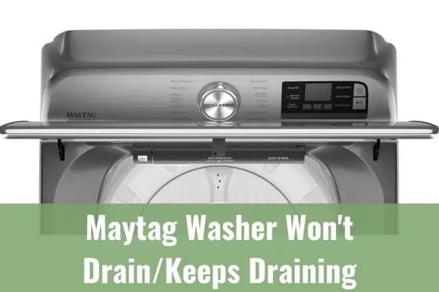 Maytag Washer Won't Drain/Keeps Draining