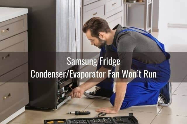 Samsung Fridge Condenser/Evaporator Fan Won’t Run: Causes / How to Fix / Need Repairman
