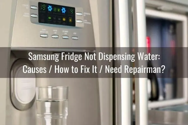 Samsung Fridge Not Dispensing Water: Causes / How to Fix It / Need Repairman?