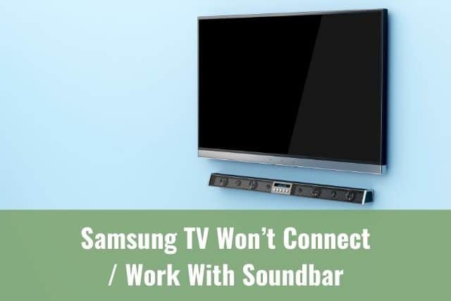 Samsung TV Won’t Connect/Work With Soundbar