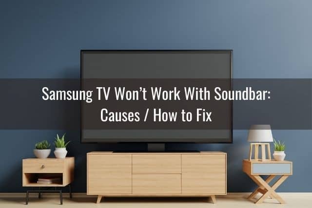 Samsung TV Won’t Work With Soundbar: Causes / How to Fix