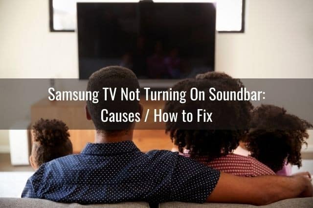 Samsung TV Not Turning On Soundbar: Causes / How to Fix