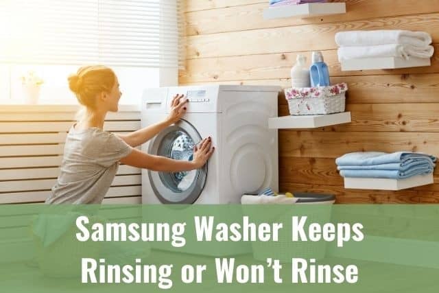 Samsung Washer Keeps Rinsing or Won’t Rinse