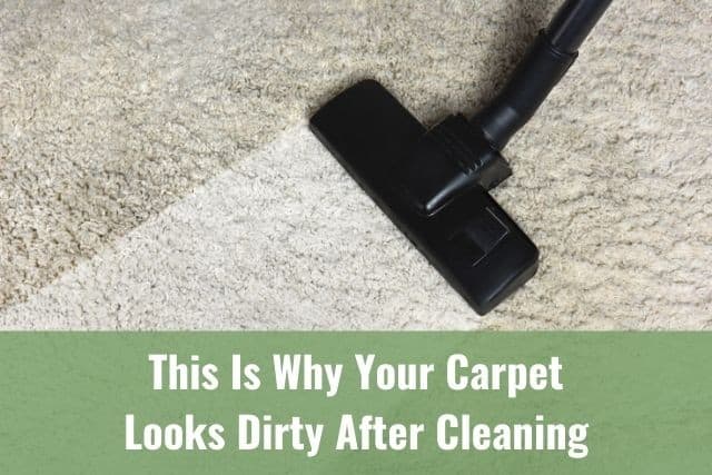 This Is Why Your Carpet Looks Dirty After Cleaning