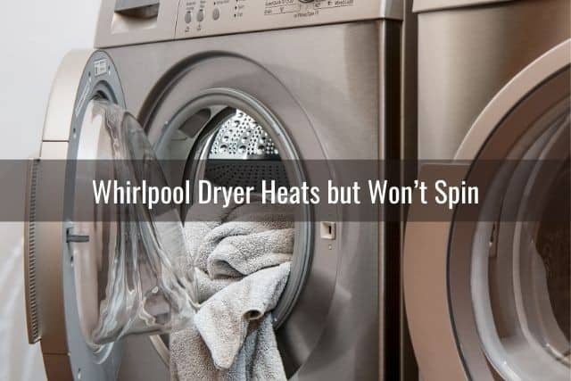 Whirlpool Dryer Heats but Won’t Spin