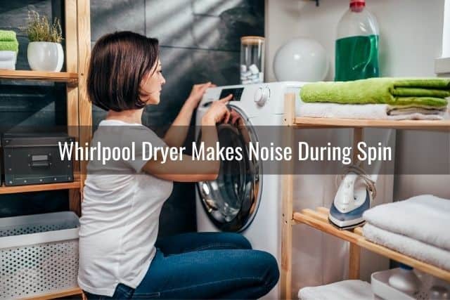 Whirlpool Dryer Makes Noise During Spin