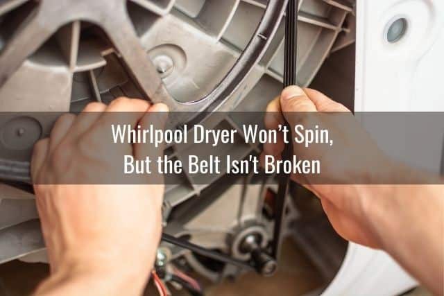 Whirlpool Dryer Won’t Spin, but the Belt Isn't Broken
