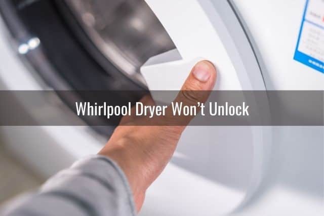 Whirlpool Dryer Won’t Unlock