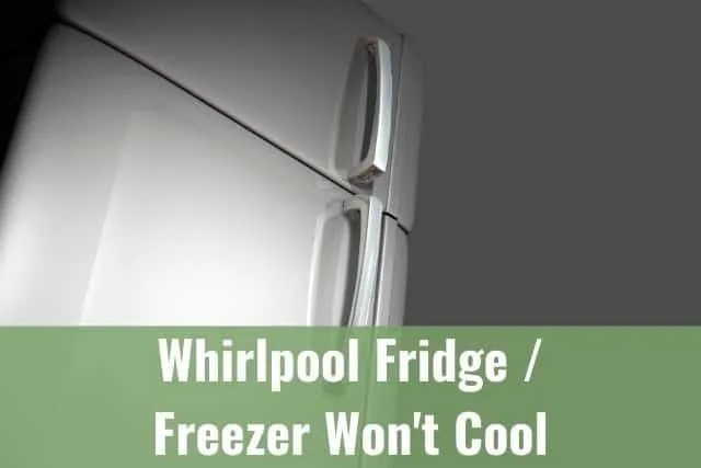 Whirlpool Fridge/Freezer Won't Cool