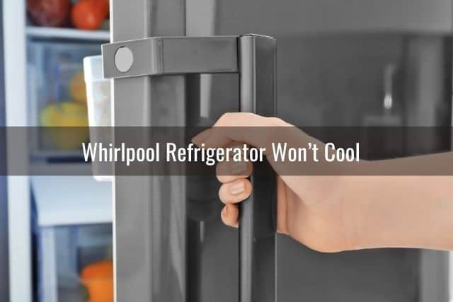 Whirlpool Refrigerator Won’t Cool 