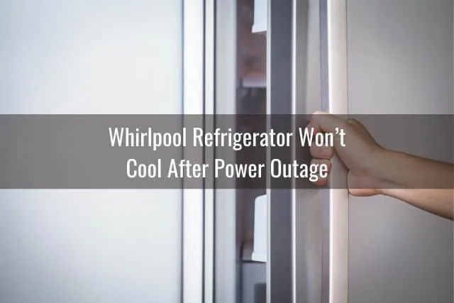 Whirlpool Refrigerator Won’t Cool After Power Outage