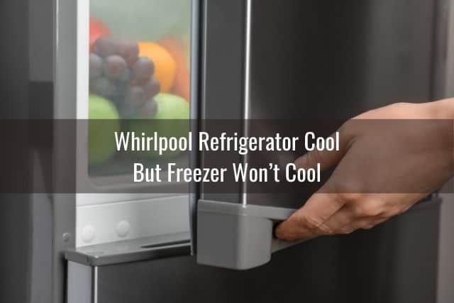 Whirlpool Refrigerator Cool but Freezer Won’t Cool