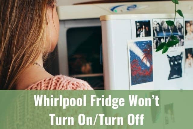 Whirlpool Fridge Won’t Turn On/Turn Off