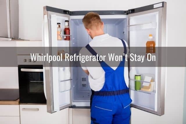 Whirlpool Refrigerator Won’t Stay On