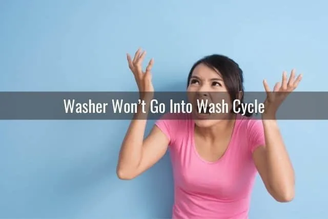 Washer Won’t Go Into Wash Cycle 