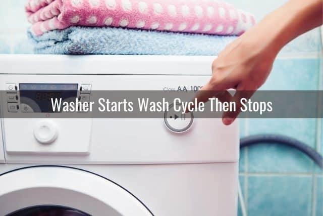 Washer Starts Wash Cycle Then Stops 