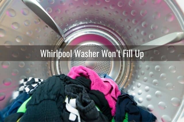 Whirlpool Washer Won’t Fill Up