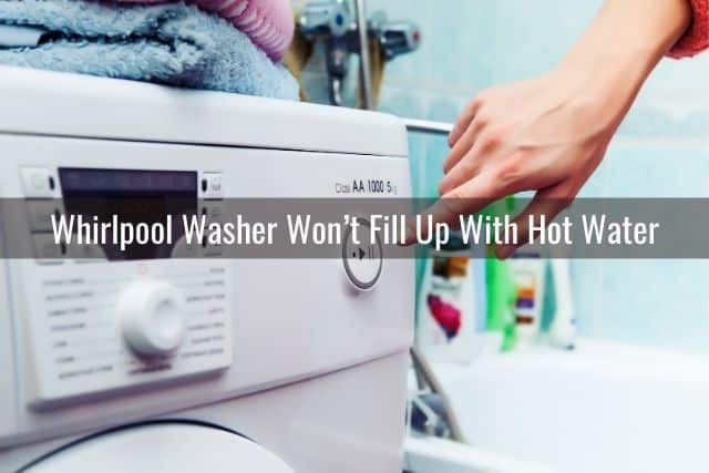 Whirlpool Washer Won’t Fill Up With Hot Water