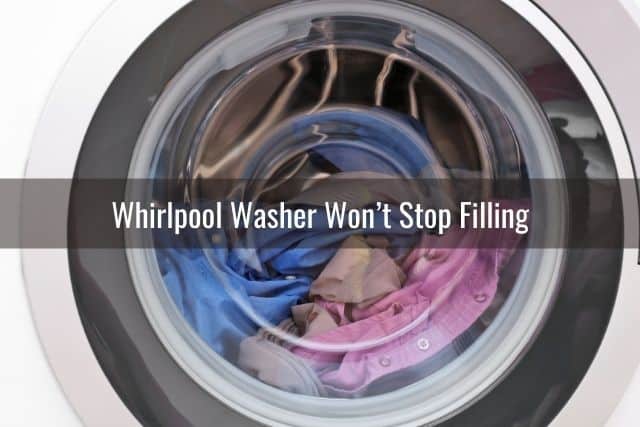 Whirlpool Washer Won’t Stop Filling