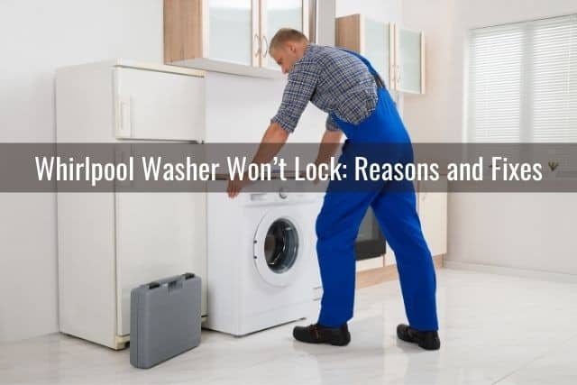 Whirlpool Washer Won’t Lock:  Reasons and Fixes