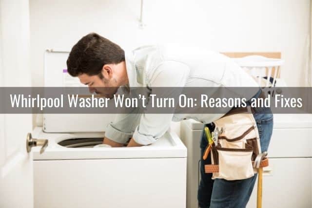 Whirlpool Washer Won’t Turn On: Reasons and Fixes
