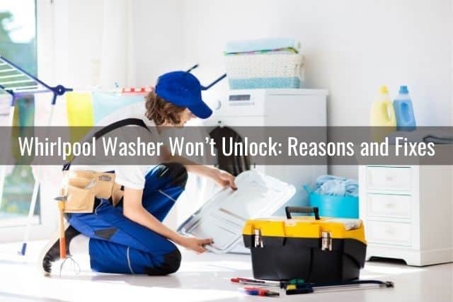 Whirlpool Washer Won’t Unlock: Reasons and Fixes