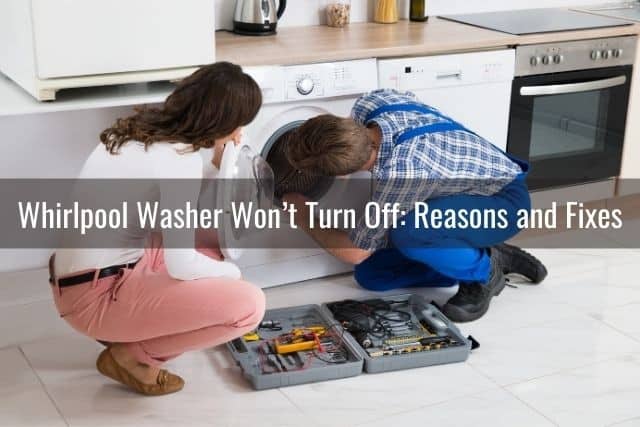 Whirlpool Washer Won’t Turn Off: Reasons and Fixes